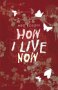 How I Live Now by Meg Rossof