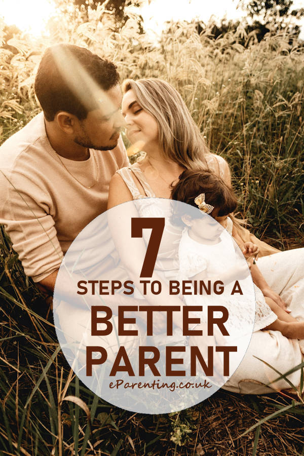 7 Steps To Being A Better Parent In 2022
