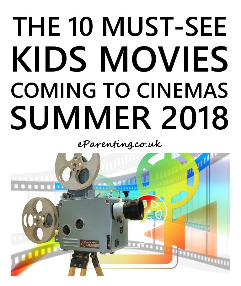 The 10 Must See Kids Movies Coming to Cinemas for Summer 2018