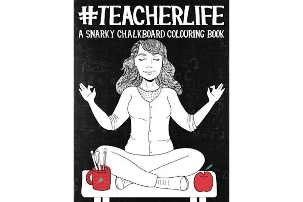 Teacher Life: A Snarky Chalkboard Colouring Book